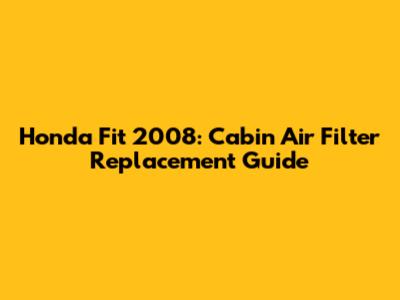 Honda Fit 2008: Cabin Air Filter Replacement Guide