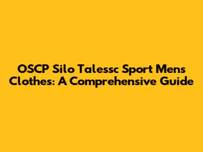 OSCP Silo Talessc Sport Men's Clothes: A Comprehensive Guide